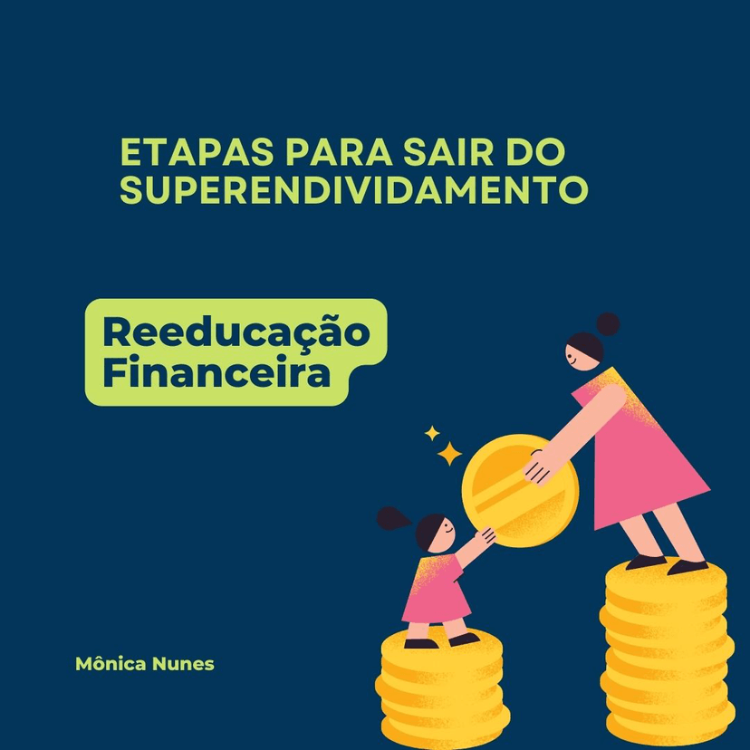 Etapas para sair do Superendividamento - Reeducação Financeira